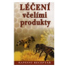 LÉČENÍ VČELÍMI PRODUKTY - KAPESNÍ RECEPTÁŘ
